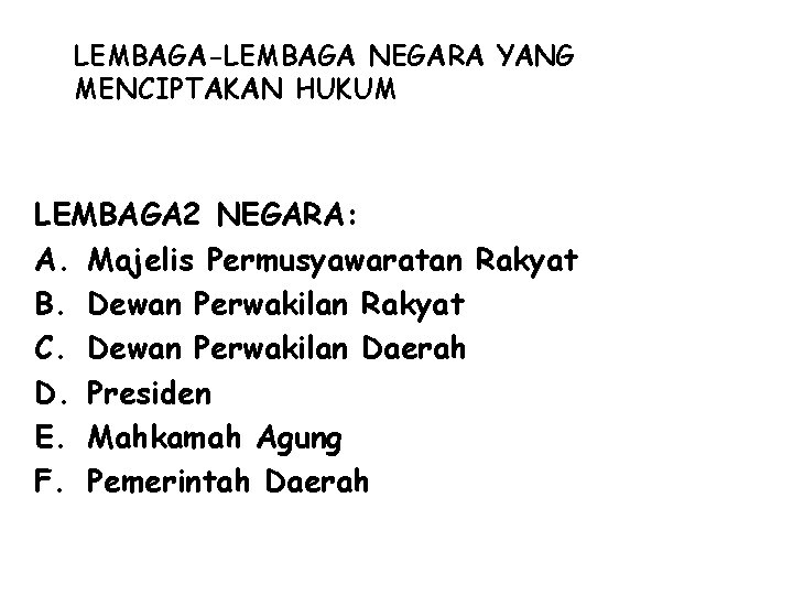 LEMBAGA-LEMBAGA NEGARA YANG MENCIPTAKAN HUKUM LEMBAGA 2 NEGARA: A. Majelis Permusyawaratan Rakyat B. Dewan