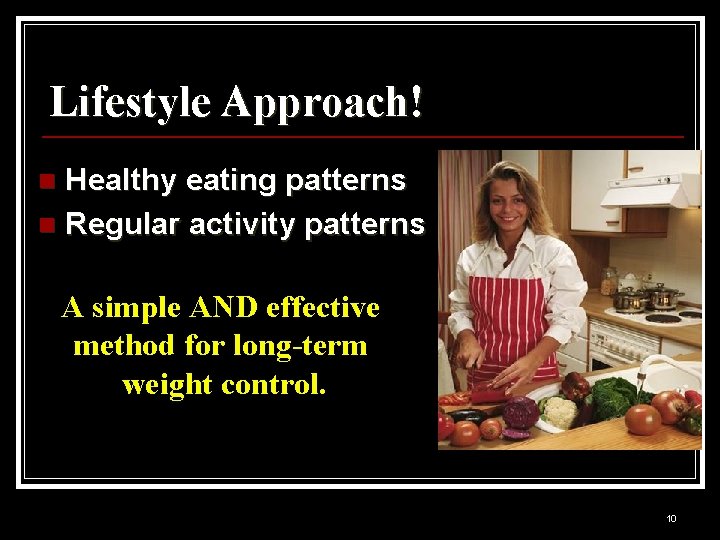 Lifestyle Approach! Healthy eating patterns n Regular activity patterns n A simple AND effective