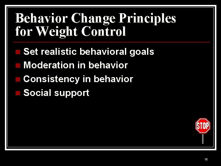 Behavior Change Principles for Weight Control Set realistic behavioral goals n Moderation in behavior