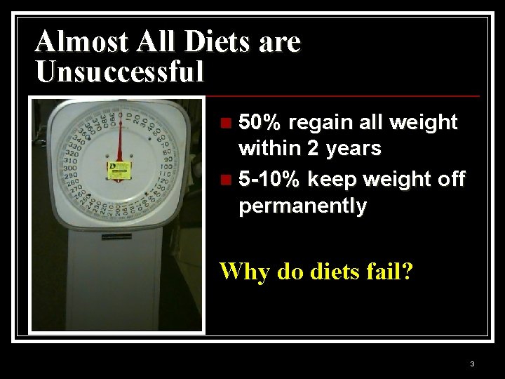 Almost All Diets are Unsuccessful 50% regain all weight within 2 years n 5