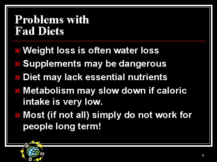 Problems with Fad Diets Weight loss is often water loss n Supplements may be