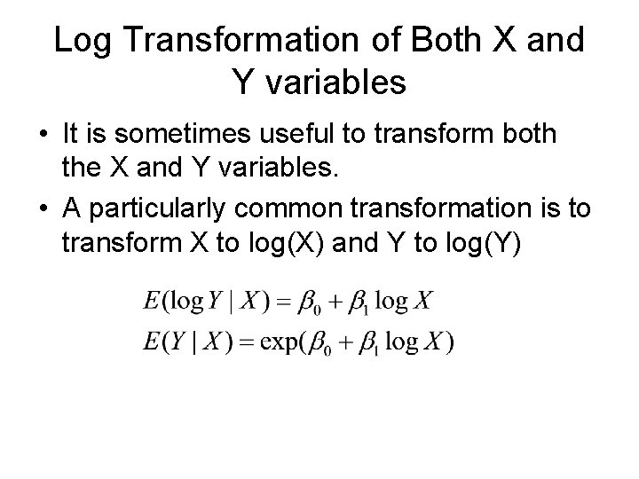Log Transformation of Both X and Y variables • It is sometimes useful to