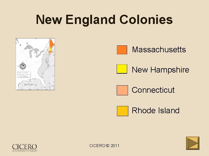 New England Colonies • Massachusetts • New Hampshire • Connecticut • Rhode Island CICERO