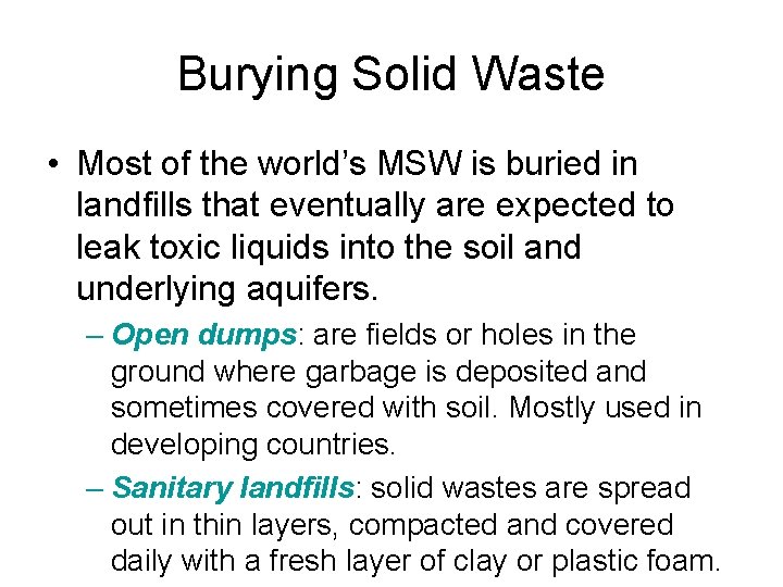 Burying Solid Waste • Most of the world’s MSW is buried in landfills that