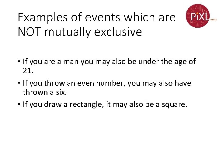 Examples of events which are NOT mutually exclusive • If you are a man