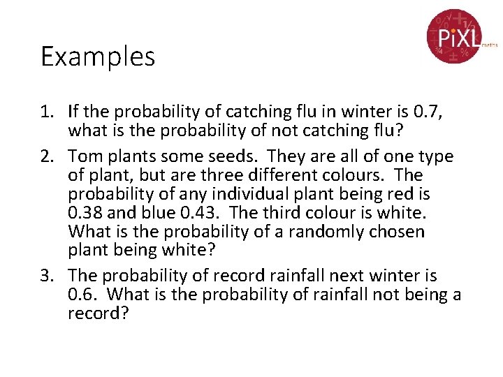 Examples 1. If the probability of catching flu in winter is 0. 7, what