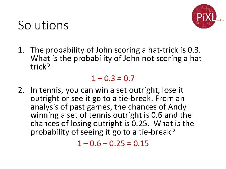 Solutions 1. The probability of John scoring a hat-trick is 0. 3. What is