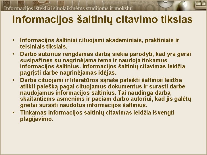 Informacijos šaltinių citavimo tikslas • Informacijos šaltiniai cituojami akademiniais, praktiniais ir teisiniais tikslais. •