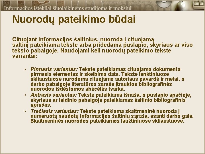 Nuorodų pateikimo būdai Cituojant informacijos šaltinius, nuoroda į cituojamą šaltinį pateikiama tekste arba pridedama