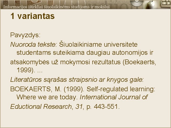 1 variantas Pavyzdys: Nuoroda tekste: Šiuolaikiniame universitete studentams suteikiama daugiau autonomijos ir atsakomybės už