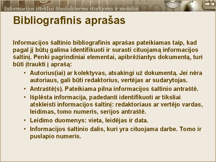 Bibliografinis aprašas Informacijos šaltinio bibliografinis aprašas pateikiamas taip, kad pagal jį būtų galima identifikuoti