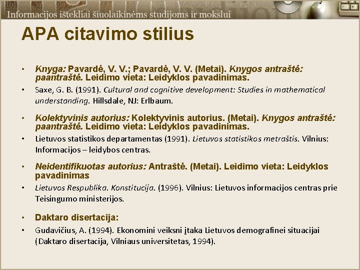 APA citavimo stilius • • Knyga: Pavardė, V. V. ; Pavardė, V. V. (Metai).