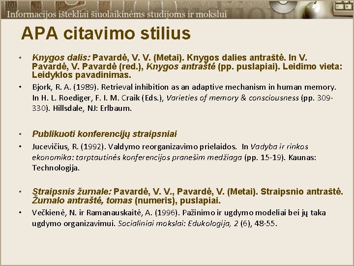 APA citavimo stilius • • Knygos dalis: Pavardė, V. V. (Metai). Knygos dalies antraštė.