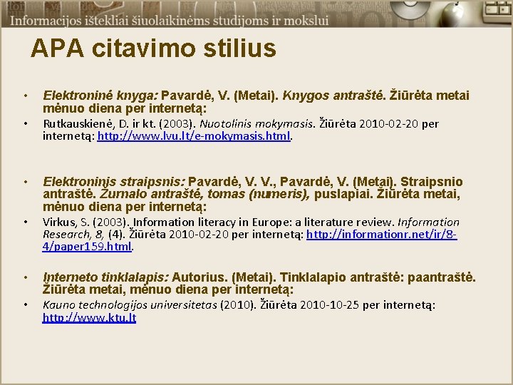 APA citavimo stilius • • • Elektroninė knyga: Pavardė, V. (Metai). Knygos antraštė. Žiūrėta