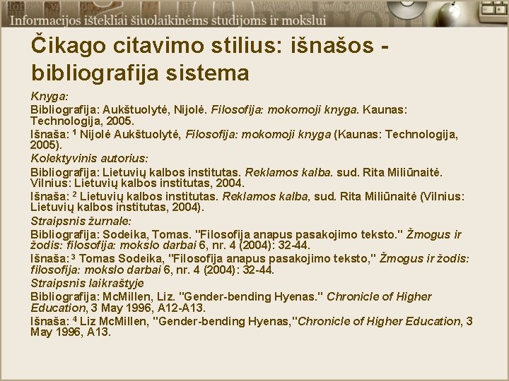 Čikago citavimo stilius: išnašos - bibliografija sistema Knyga: Bibliografija: Aukštuolytė, Nijolė. Filosofija: mokomoji knyga.