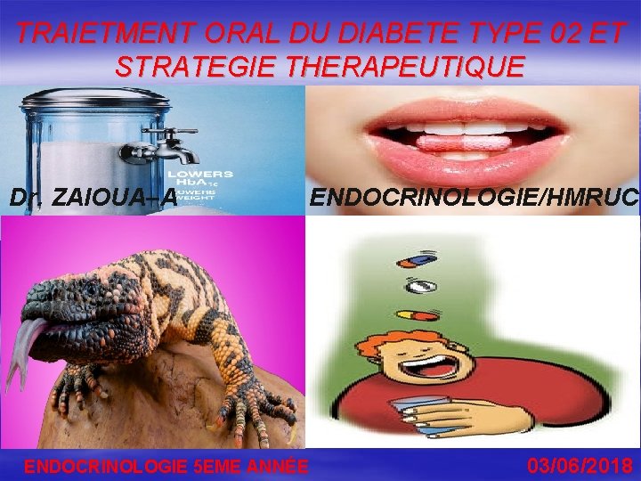 TRAIETMENT ORAL DU DIABETE TYPE 02 ET STRATEGIE THERAPEUTIQUE Dr. ZAIOUA–A ENDOCRINOLOGIE/HMRUC ENDOCRINOLOGIE 5