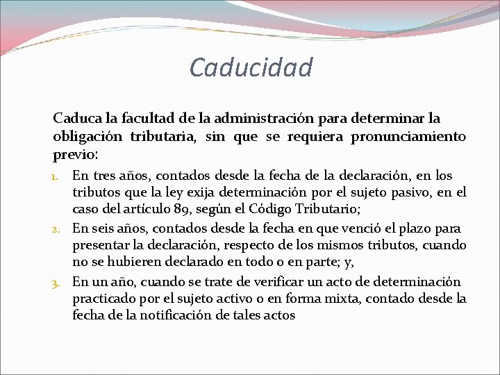 Caducidad Caduca la facultad de la administración para determinar la obligación tributaria, sin que