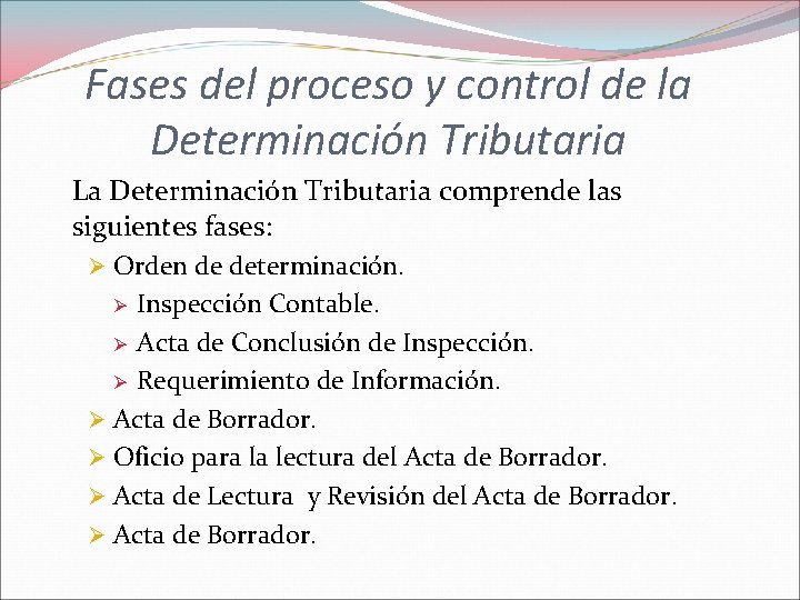 Fases del proceso y control de la Determinación Tributaria La Determinación Tributaria comprende las