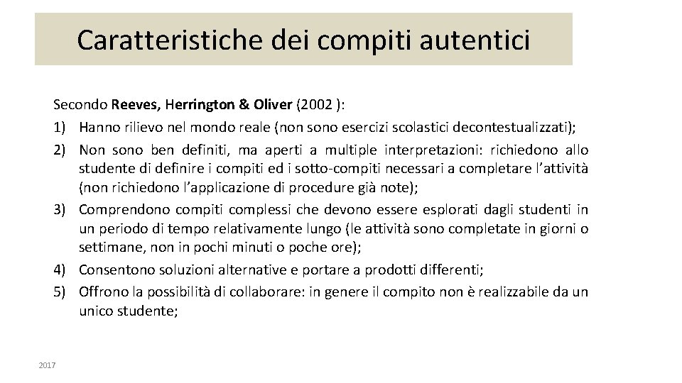 Caratteristiche dei compiti autentici Secondo Reeves, Herrington & Oliver (2002 ): 1) Hanno rilievo