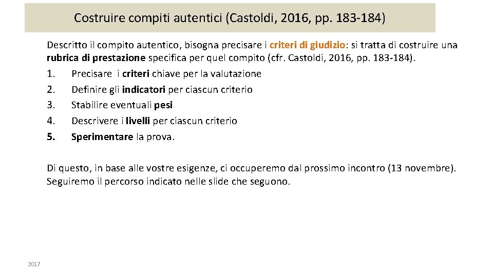 Costruire compiti autentici (Castoldi, 2016, pp. 183 -184) Descritto il compito autentico, bisogna precisare