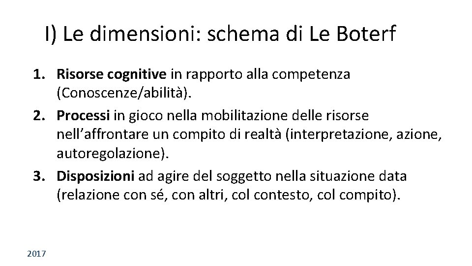 I) Le dimensioni: schema di Le Boterf 1. Risorse cognitive in rapporto alla competenza