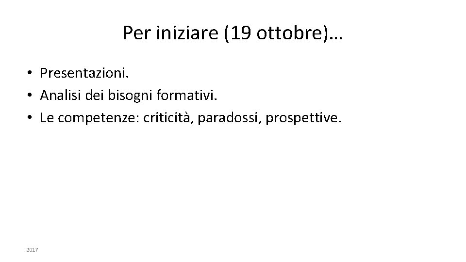 Per iniziare (19 ottobre)… • Presentazioni. • Analisi dei bisogni formativi. • Le competenze: