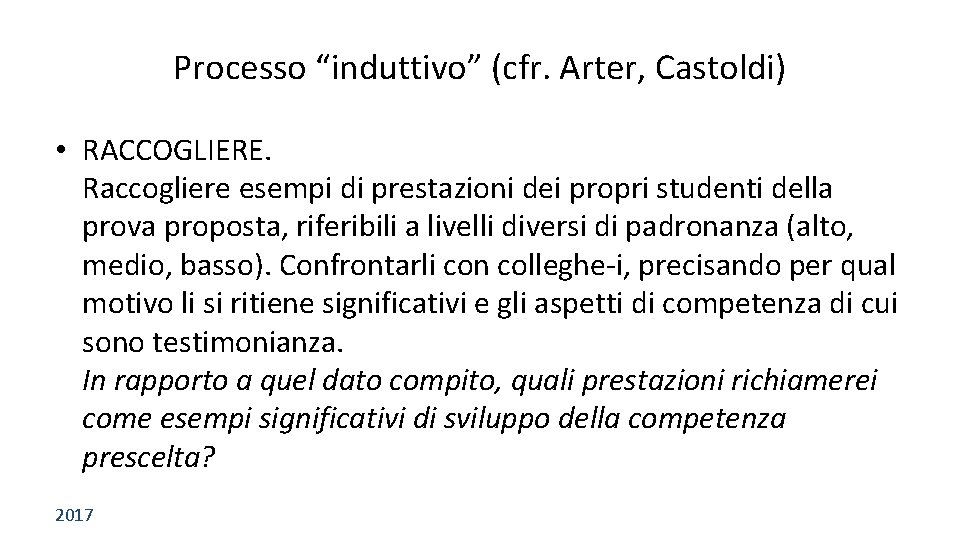 Processo “induttivo” (cfr. Arter, Castoldi) • RACCOGLIERE. Raccogliere esempi di prestazioni dei propri studenti