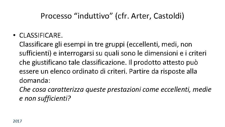 Processo “induttivo” (cfr. Arter, Castoldi) • CLASSIFICARE. Classificare gli esempi in tre gruppi (eccellenti,