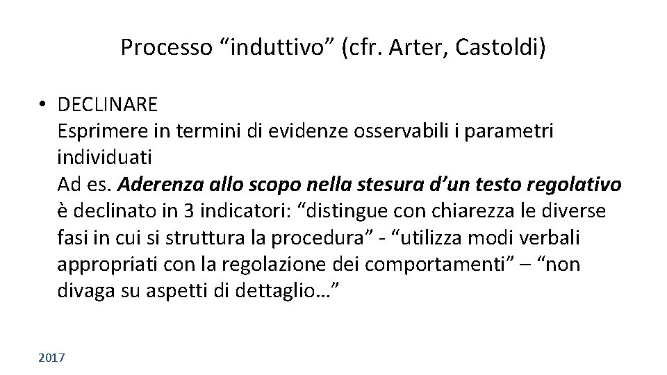 Processo “induttivo” (cfr. Arter, Castoldi) • DECLINARE Esprimere in termini di evidenze osservabili i