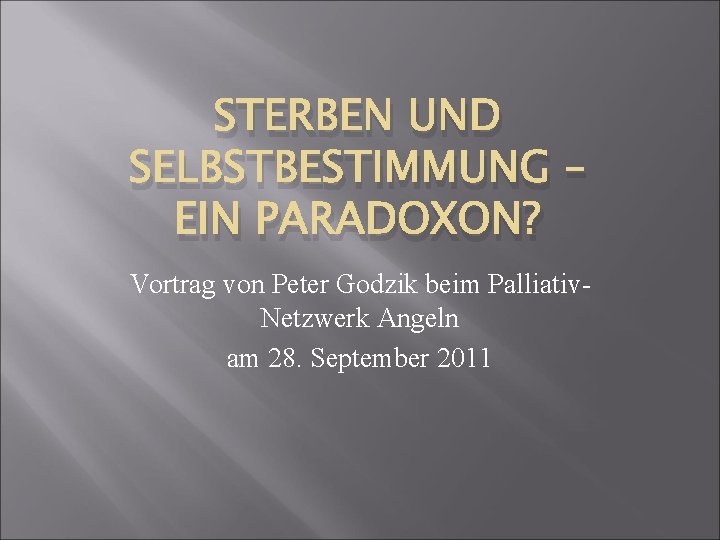 STERBEN UND SELBSTBESTIMMUNG – EIN PARADOXON? Vortrag von Peter Godzik beim Palliativ. Netzwerk Angeln