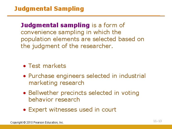 Judgmental Sampling Judgmental sampling is a form of convenience sampling in which the population