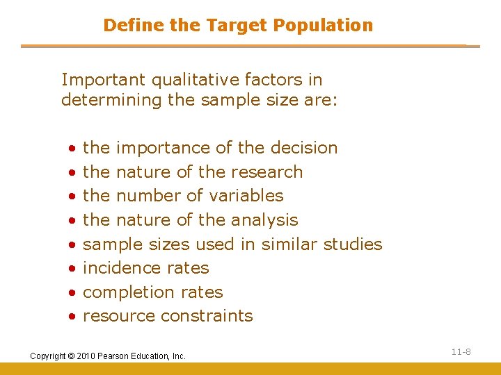 Define the Target Population Important qualitative factors in determining the sample size are: •