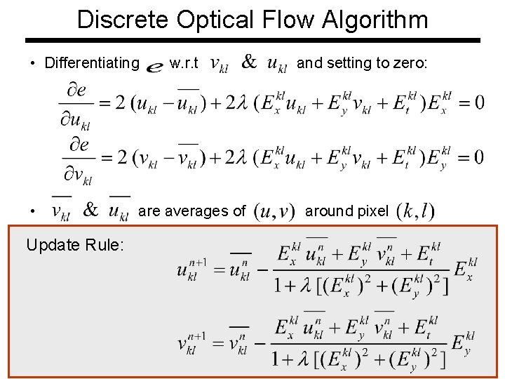 Discrete Optical Flow Algorithm • Differentiating • Update Rule: w. r. t are averages Discrete Optical Flow Algorithm • Differentiating • Update Rule: w. r. t are averages