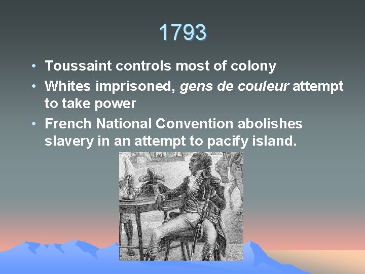 1793 • Toussaint controls most of colony • Whites imprisoned, gens de couleur attempt