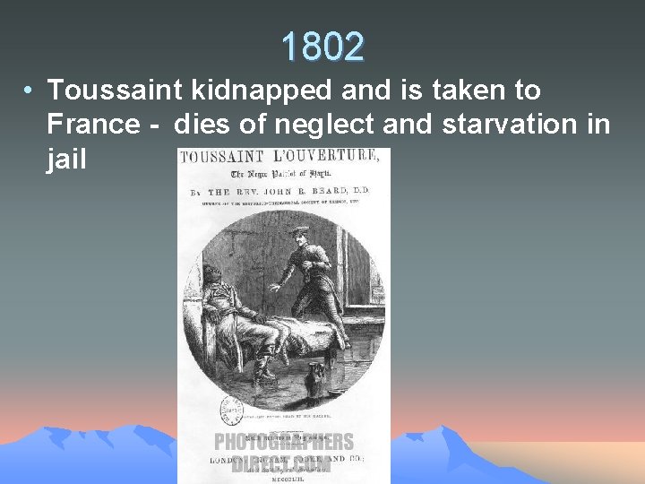 1802 • Toussaint kidnapped and is taken to France - dies of neglect and