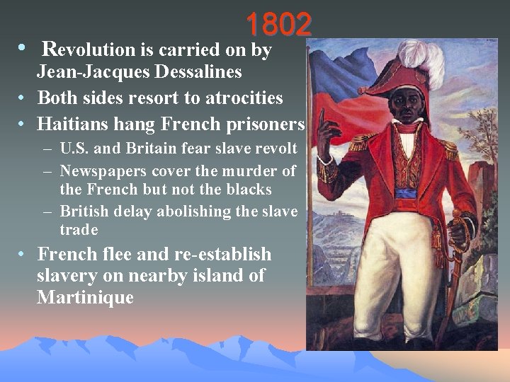 1802 • Revolution is carried on by Jean-Jacques Dessalines • Both sides resort to