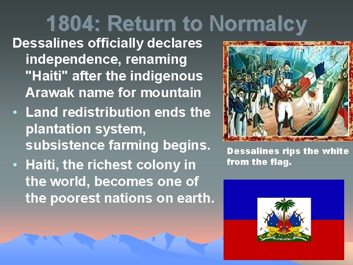 1804: Return to Normalcy Dessalines officially declares independence, renaming "Haiti" after the indigenous Arawak