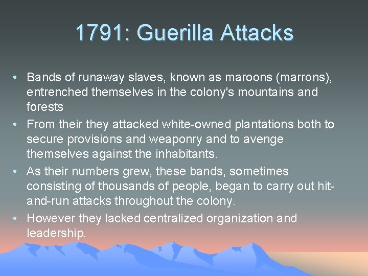 1791: Guerilla Attacks • Bands of runaway slaves, known as maroons (marrons), entrenched themselves