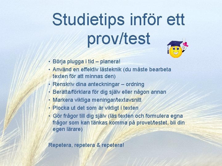 Studietips inför ett prov/test • Börja plugga i tid – planera! • Använd en