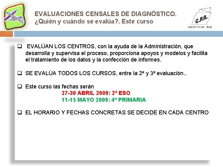 EVALUACIONES CENSALES DE DIAGNÓSTICO. ¿Quién y cuándo se evalúa? . Este curso q EVALÚAN