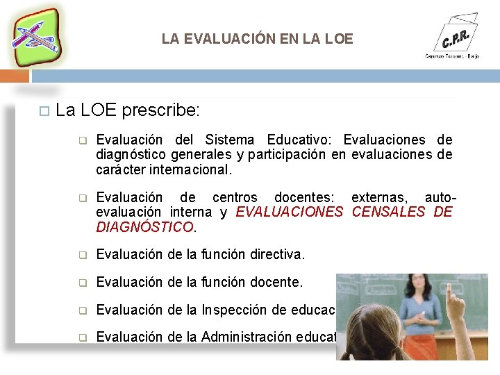LA EVALUACIÓN EN LA LOE La LOE prescribe: q Evaluación del Sistema Educativo: Evaluaciones