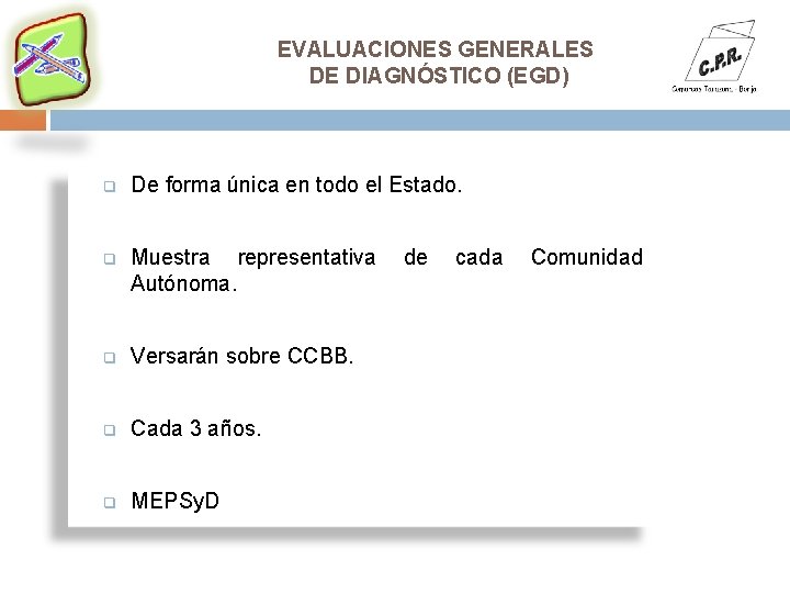 EVALUACIONES GENERALES DE DIAGNÓSTICO (EGD) q De forma única en todo el Estado. q