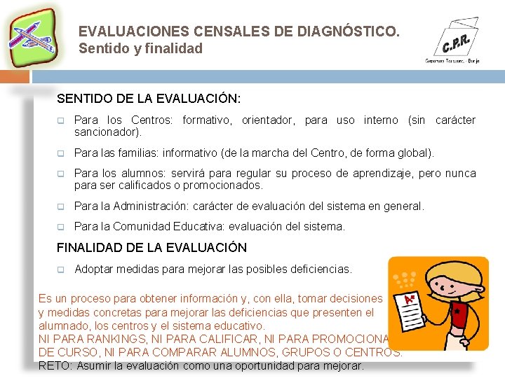 EVALUACIONES CENSALES DE DIAGNÓSTICO. Sentido y finalidad SENTIDO DE LA EVALUACIÓN: q Para los