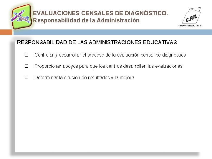 EVALUACIONES CENSALES DE DIAGNÓSTICO. Responsabilidad de la Administración RESPONSABILIDAD DE LAS ADMINISTRACIONES EDUCATIVAS q