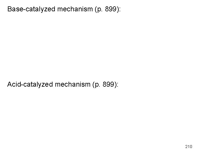Base-catalyzed mechanism (p. 899): Acid-catalyzed mechanism (p. 899): 210 Base-catalyzed mechanism (p. 899): Acid-catalyzed mechanism (p. 899): 210