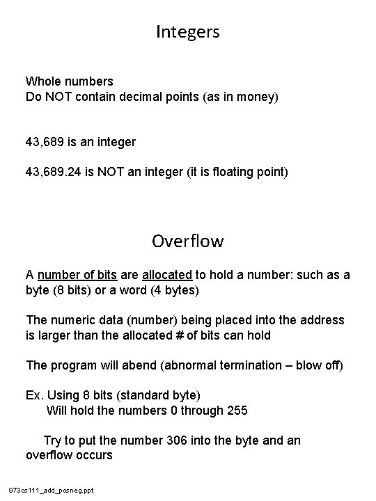 Integers Whole numbers Do NOT contain decimal points (as in money) 43, 689 is