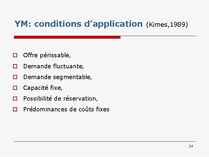 YM: conditions d’application (Kimes, 1989) o Offre périssable, o Demande fluctuante, o Demande segmentable,