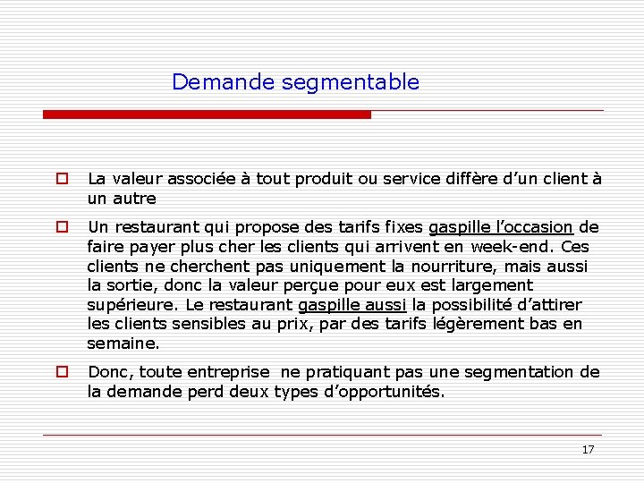 Demande segmentable o La valeur associée à tout produit ou service diffère d’un client