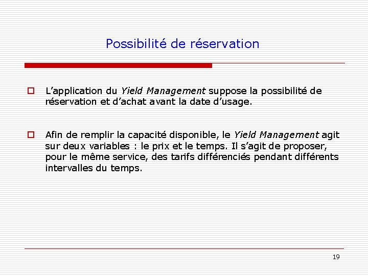Possibilité de réservation o L’application du Yield Management suppose la possibilité de réservation et