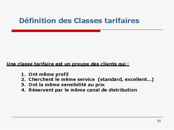 Définition des Classes tarifaires Une classe tarifaire est un groupe des clients qui :